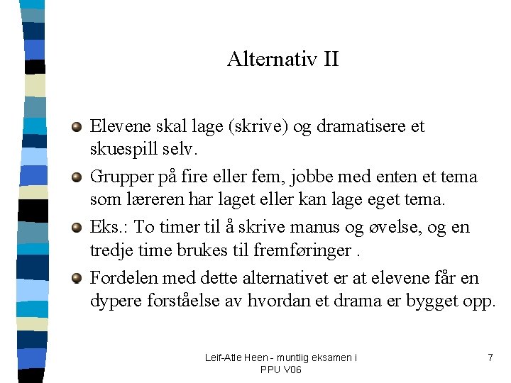 Alternativ II Elevene skal lage (skrive) og dramatisere et skuespill selv. Grupper på fire