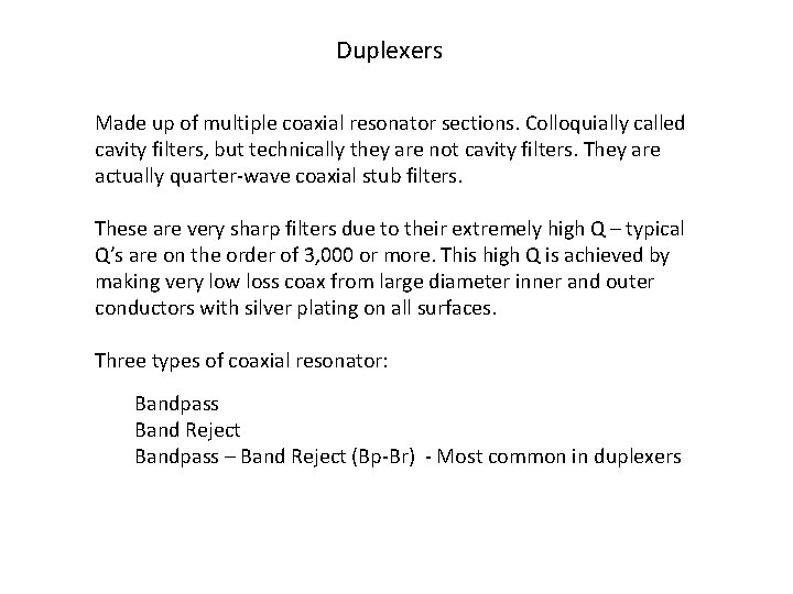 Duplexers Made up of multiple coaxial resonator sections. Colloquially called cavity filters, but technically