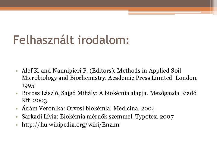Felhasznált irodalom: • Alef K. and Nannipieri P. (Editors): Methods in Applied Soil Microbiology
