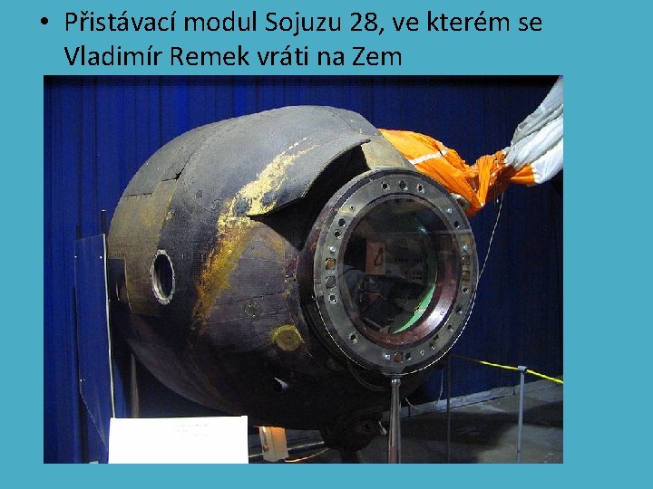  • Přistávací modul Sojuzu 28, ve kterém se Vladimír Remek vráti na Zem