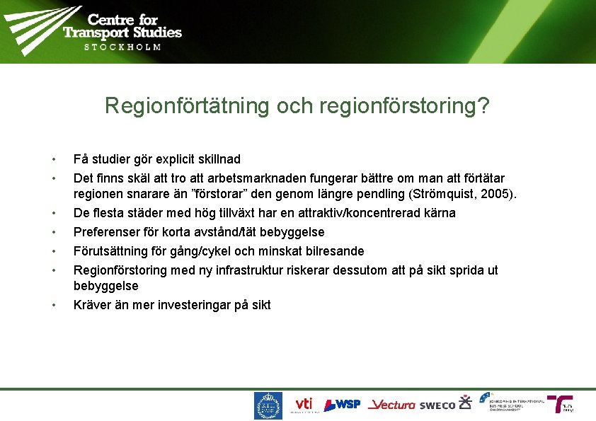 Regionförtätning och regionförstoring? • • Få studier gör explicit skillnad • • De flesta