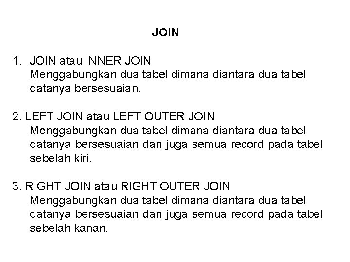 JOIN 1. JOIN atau INNER JOIN Menggabungkan dua tabel dimana diantara dua tabel datanya