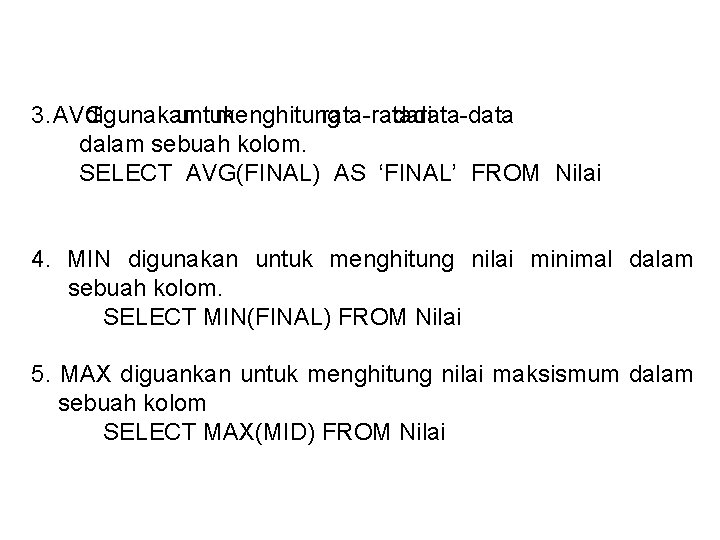 3. AVG digunakan untuk menghitung rata-rata dari data-data dalam sebuah kolom. SELECT AVG(FINAL) AS