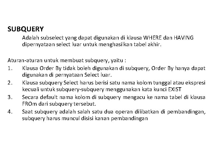 SUBQUERY Adalah subselect yang dapat digunakan di klausa WHERE dan HAVING dipernyataan select luar