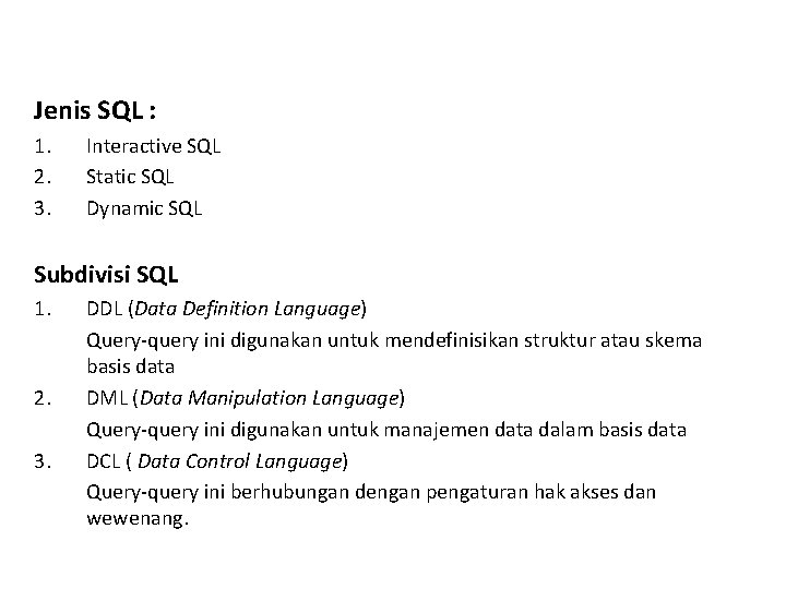 Jenis SQL : 1. 2. 3. Interactive SQL Static SQL Dynamic SQL Subdivisi SQL