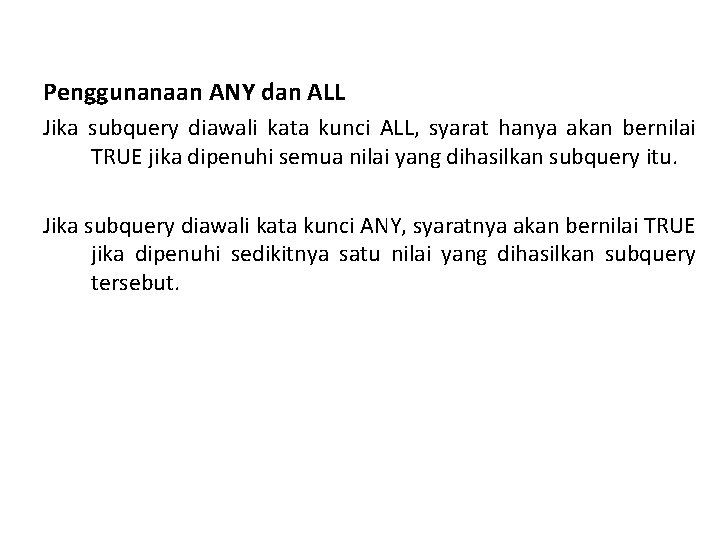 Penggunanaan ANY dan ALL Jika subquery diawali kata kunci ALL, syarat hanya akan bernilai