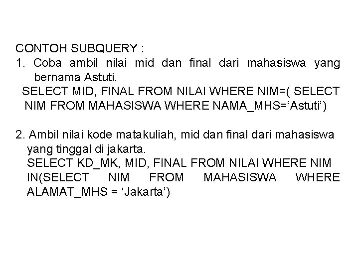 CONTOH SUBQUERY : 1. Coba ambil nilai mid dan final dari mahasiswa yang bernama