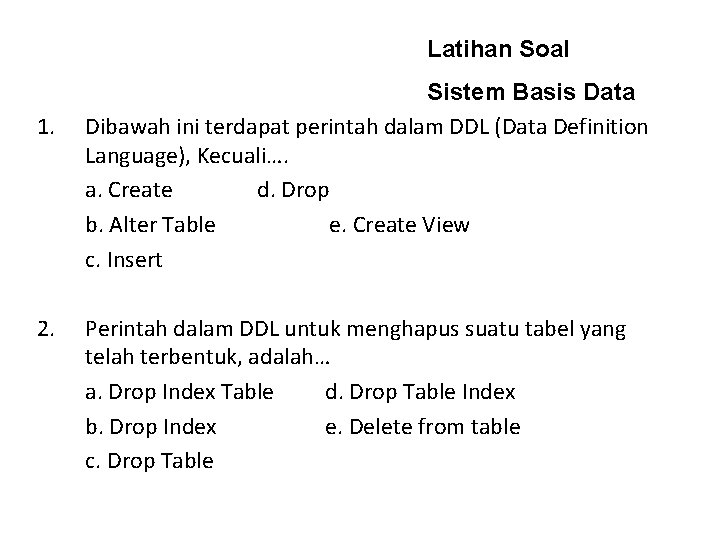 Latihan Soal 1. 2. Sistem Basis Data Dibawah ini terdapat perintah dalam DDL (Data