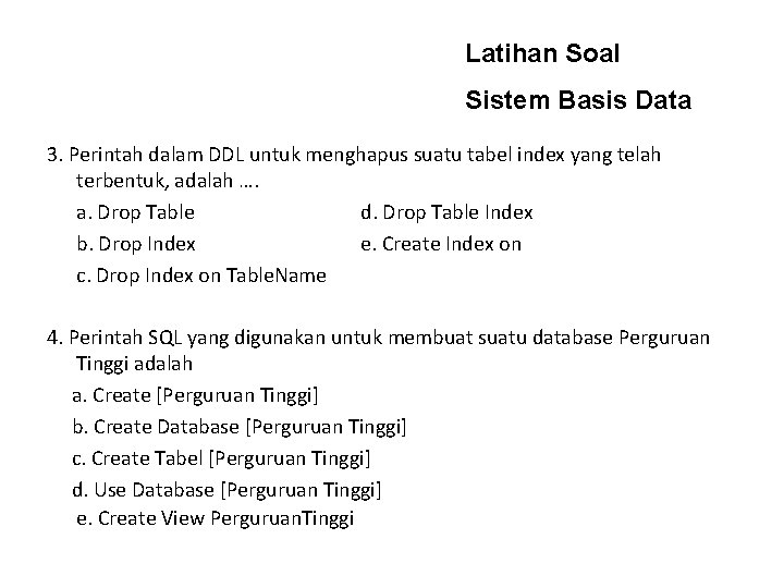 Latihan Soal Sistem Basis Data 3. Perintah dalam DDL untuk menghapus suatu tabel index