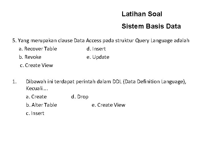 Latihan Soal Sistem Basis Data 5. Yang merupakan clause Data Access pada struktur Query