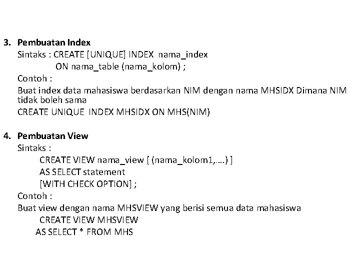 3. Pembuatan Index Sintaks : CREATE [UNIQUE] INDEX nama_index ON nama_table (nama_kolom) ; Contoh