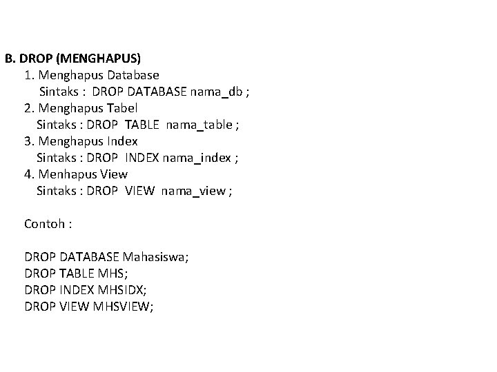 B. DROP (MENGHAPUS) 1. Menghapus Database Sintaks : DROP DATABASE nama_db ; 2. Menghapus