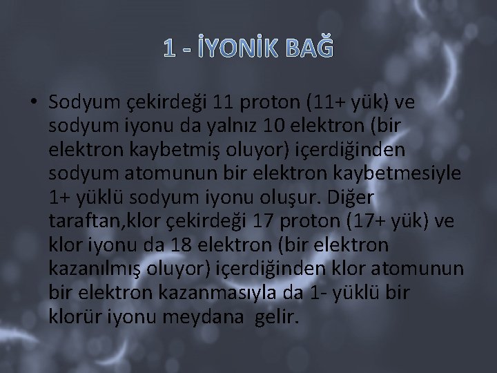 1 - İYONİK BAĞ • Sodyum çekirdeği 11 proton (11+ yük) ve sodyum iyonu