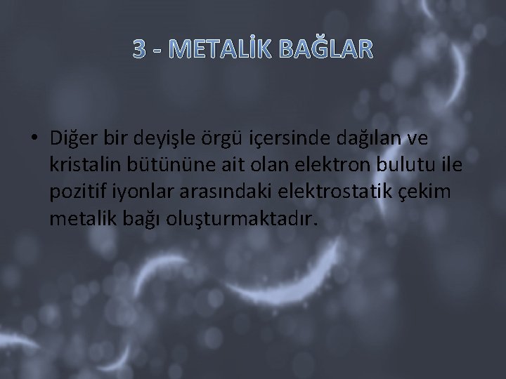 3 - METALİK BAĞLAR • Diğer bir deyişle örgü içersinde dağılan ve kristalin bütününe