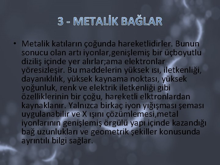 3 - METALİK BAĞLAR • Metalik katıların çoğunda hareketlidirler. Bunun sonucu olan artı iyonlar,