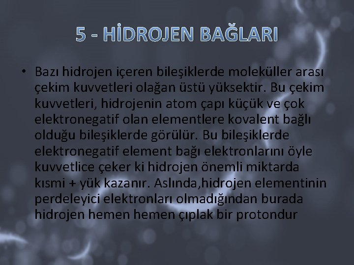 5 - HİDROJEN BAĞLARI • Bazı hidrojen içeren bileşiklerde moleküller arası çekim kuvvetleri olağan