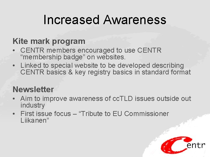 Increased Awareness Kite mark program • CENTR members encouraged to use CENTR “membership badge”