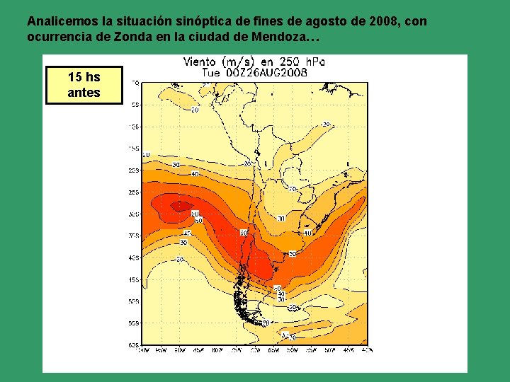 Analicemos la situación sinóptica de fines de agosto de 2008, con ocurrencia de Zonda