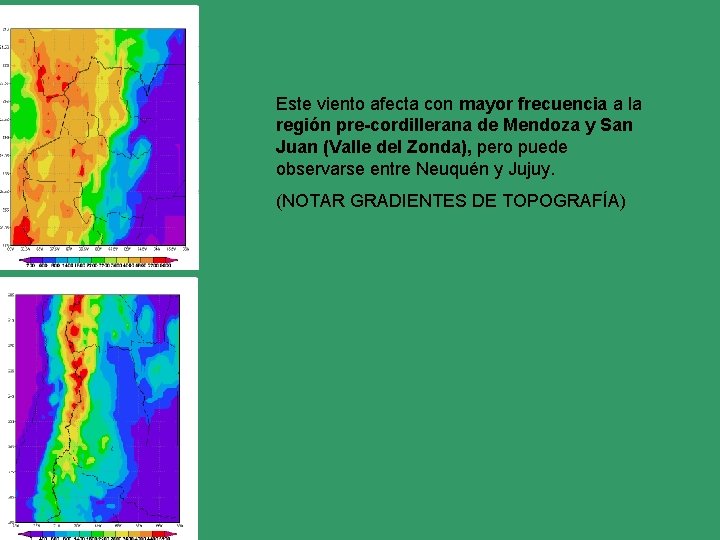 Este viento afecta con mayor frecuencia a la región pre-cordillerana de Mendoza y San