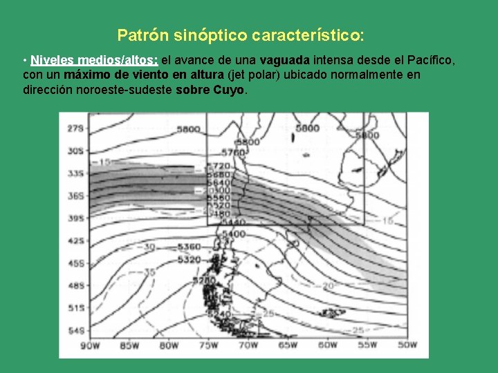 Patrón sinóptico característico: • Niveles medios/altos: el avance de una vaguada intensa desde el