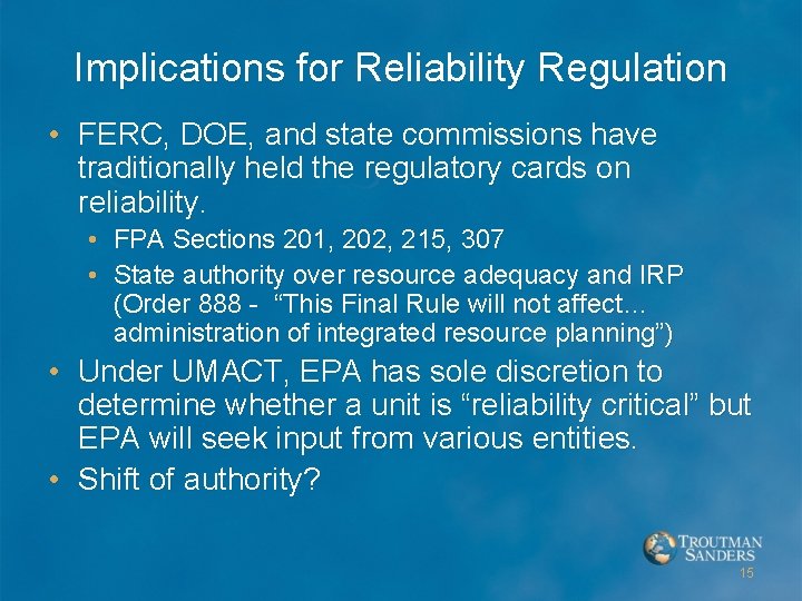 Implications for Reliability Regulation • FERC, DOE, and state commissions have traditionally held the