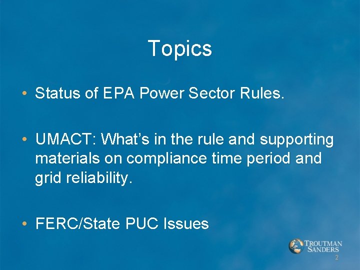Topics • Status of EPA Power Sector Rules. • UMACT: What’s in the rule