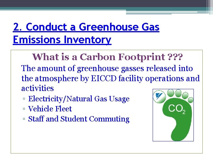2. Conduct a Greenhouse Gas Emissions Inventory What is a Carbon Footprint ? ?
