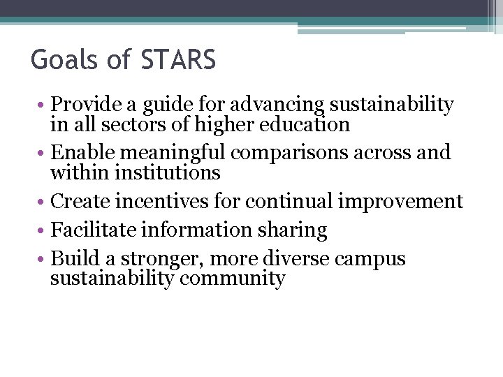 Goals of STARS • Provide a guide for advancing sustainability in all sectors of