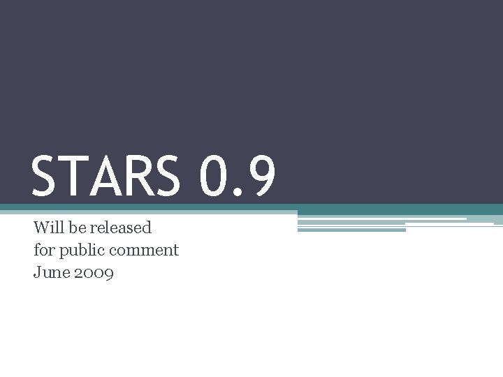 STARS 0. 9 Will be released for public comment June 2009 