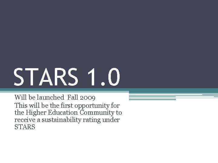 STARS 1. 0 Will be launched Fall 2009 This will be the first opportunity