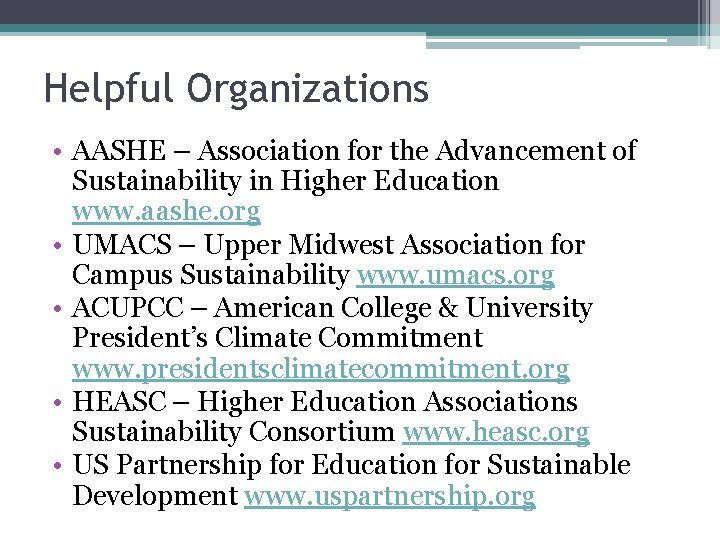 Helpful Organizations • AASHE – Association for the Advancement of Sustainability in Higher Education