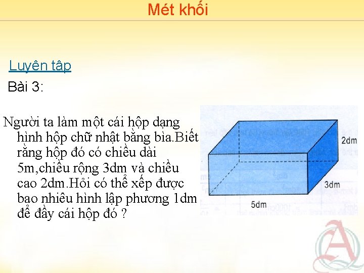 Mét khối Luyện tập Bài 3: Người ta làm một cái hộp dạng hình