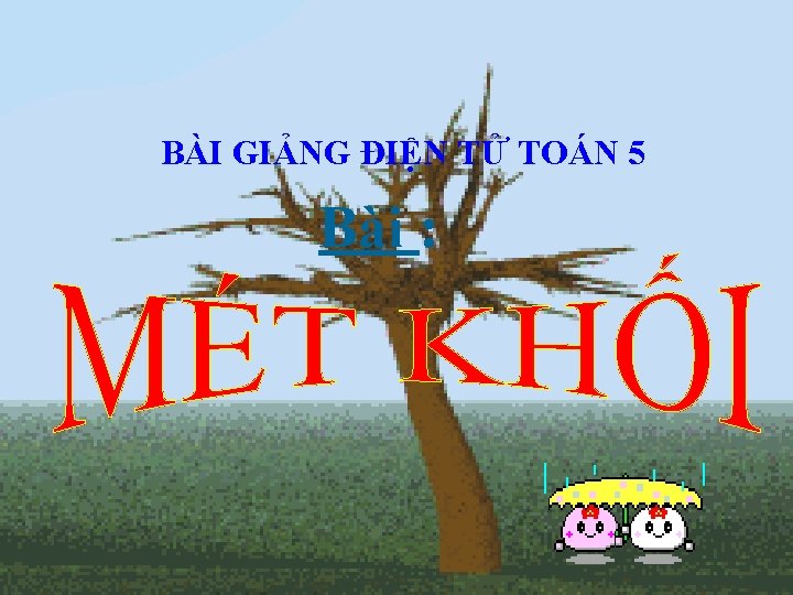 BÀI GIẢNG ĐIỆN TỬ TOÁN 5 Bài : 