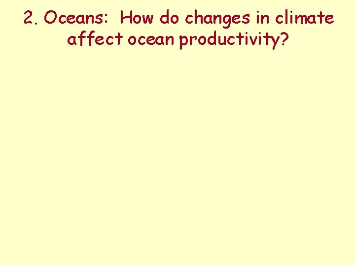 2. Oceans: How do changes in climate affect ocean productivity? 