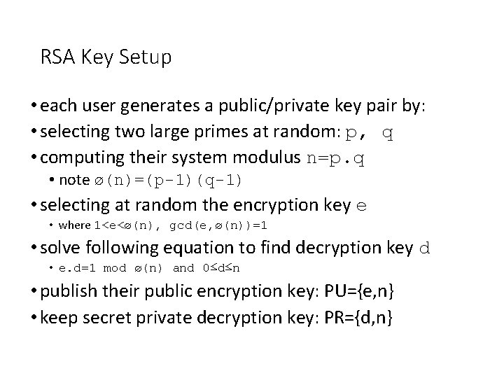 RSA Key Setup • each user generates a public/private key pair by: • selecting