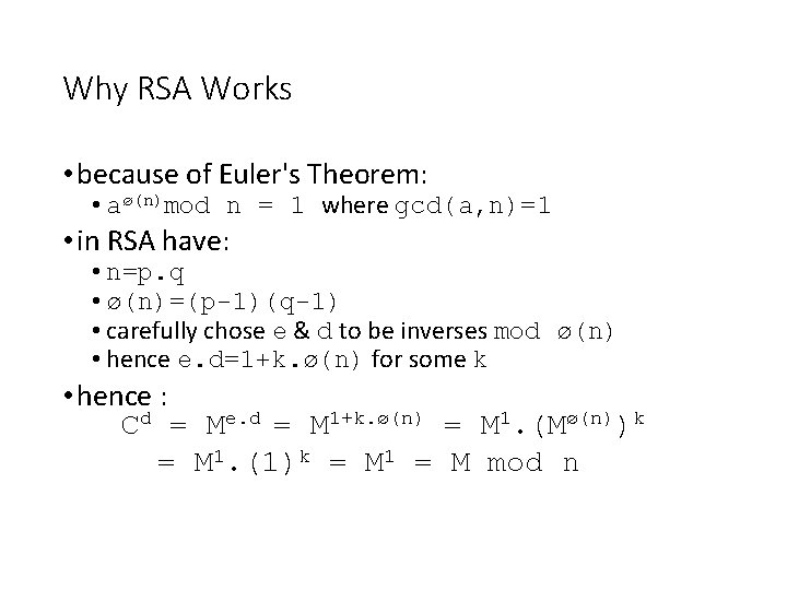 Why RSA Works • because of Euler's Theorem: • aø(n)mod n = 1 where
