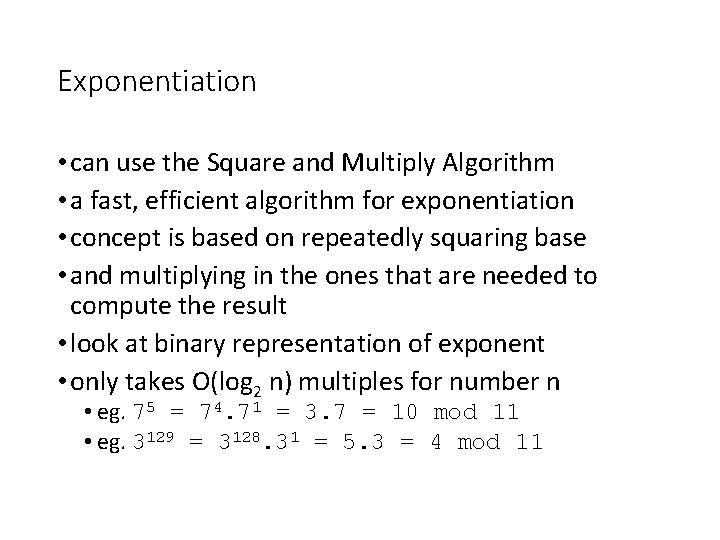 Exponentiation • can use the Square and Multiply Algorithm • a fast, efficient algorithm