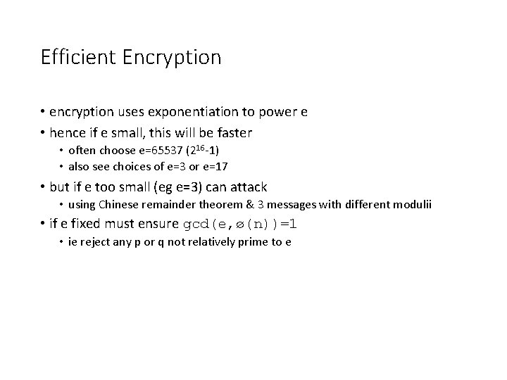 Efficient Encryption • encryption uses exponentiation to power e • hence if e small,