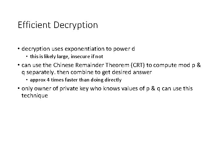 Efficient Decryption • decryption uses exponentiation to power d • this is likely large,