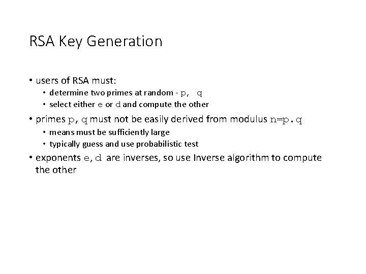 RSA Key Generation • users of RSA must: • determine two primes at random