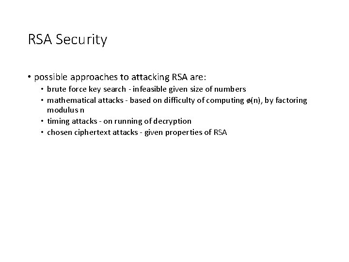 RSA Security • possible approaches to attacking RSA are: • brute force key search