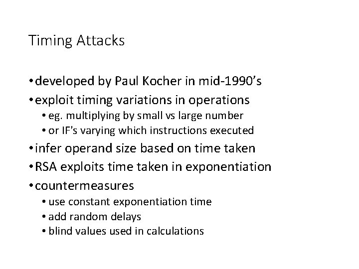 Timing Attacks • developed by Paul Kocher in mid-1990’s • exploit timing variations in