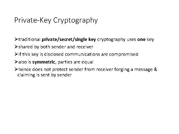 Private-Key Cryptography Øtraditional private/secret/single key cryptography uses one key Øshared by both sender and