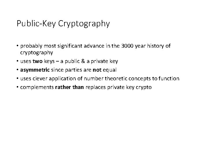 Public-Key Cryptography • probably most significant advance in the 3000 year history of cryptography