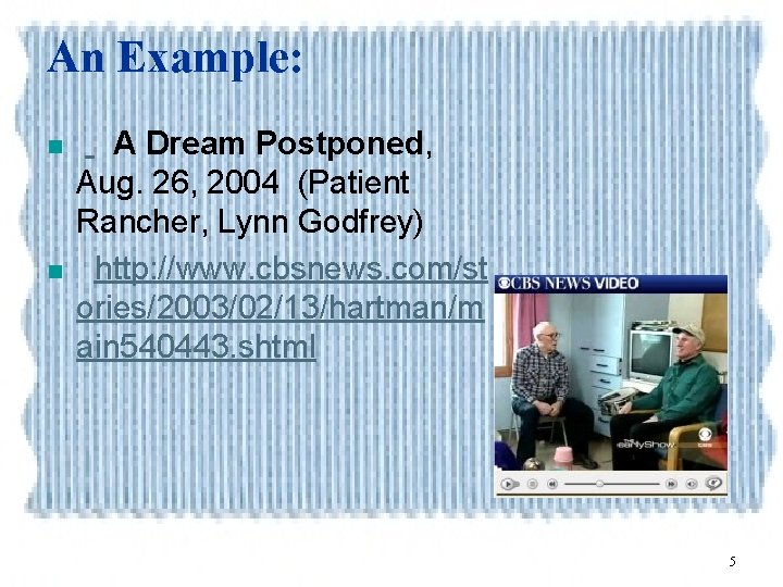 An Example: n n A Dream Postponed, Aug. 26, 2004 (Patient Rancher, Lynn Godfrey)