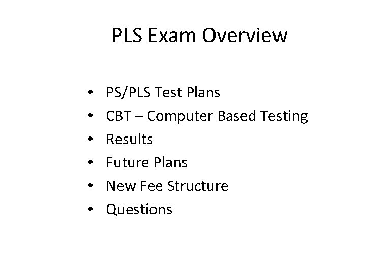 PLS Exam Overview • • • PS/PLS Test Plans CBT – Computer Based Testing