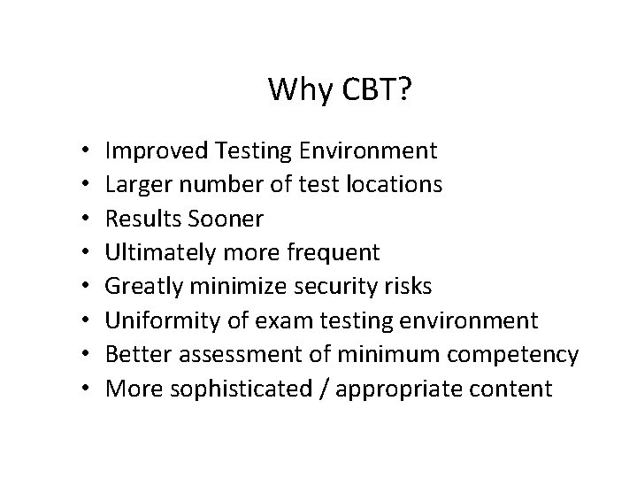 Why CBT? • • Improved Testing Environment Larger number of test locations Results Sooner