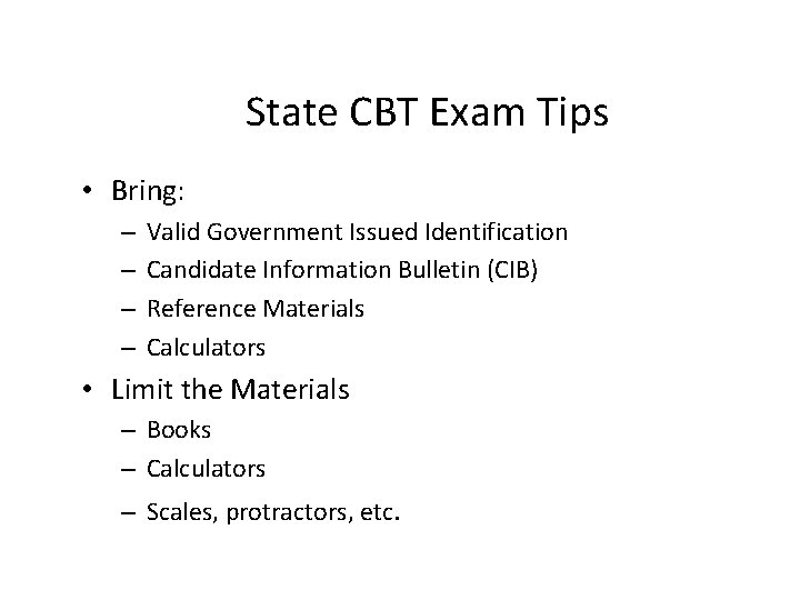 State CBT Exam Tips • Bring: – – Valid Government Issued Identification Candidate Information