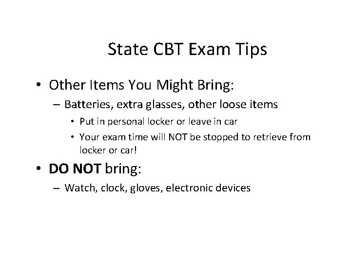 State CBT Exam Tips • Other Items You Might Bring: – Batteries, extra glasses,