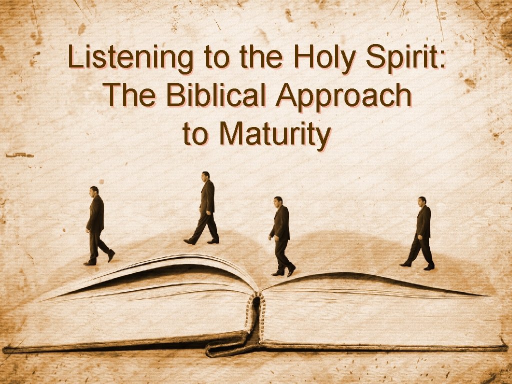 Listening to the Holy Spirit: The Biblical Approach to Maturity 